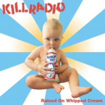 Killradio – Raised On Whipped Cream (2004)